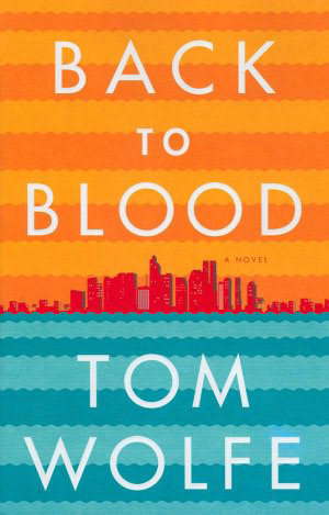 Back to Blood - Tom Wolfe - He like to play with the Characters and Situations